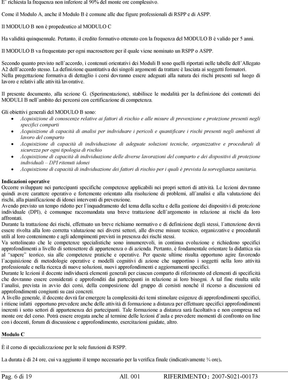 Il MODULO B va frequentato per ogni macrosettore per il quale viene nominato un RSPP o ASPP.