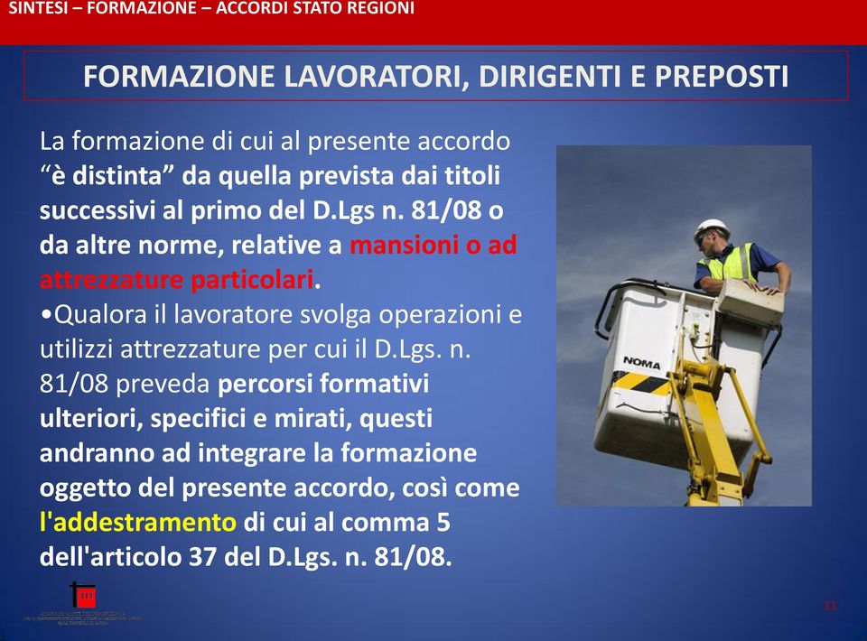 Qualora il lavoratore svolga operazioni e utilizzi attrezzature per cui il D.Lgs. n.