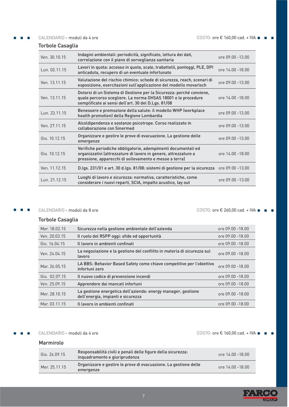 15 Indagini ambientali: periodicità, significato, lettura dei dati, correlazione con il piano di sorveglianza sanitaria Lavori in quota: accesso in quota, scale, trabattelli, ponteggi, PLE, DPI