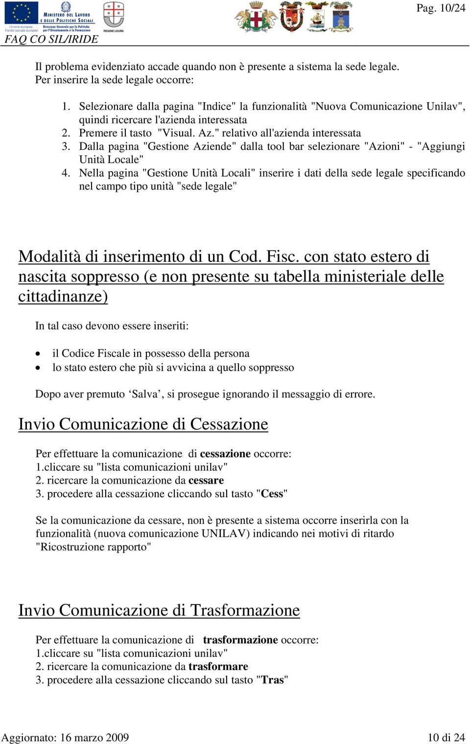 Dalla pagina "Gestione Aziende" dalla tool bar selezionare "Azioni" - "Aggiungi Unità Locale" 4.