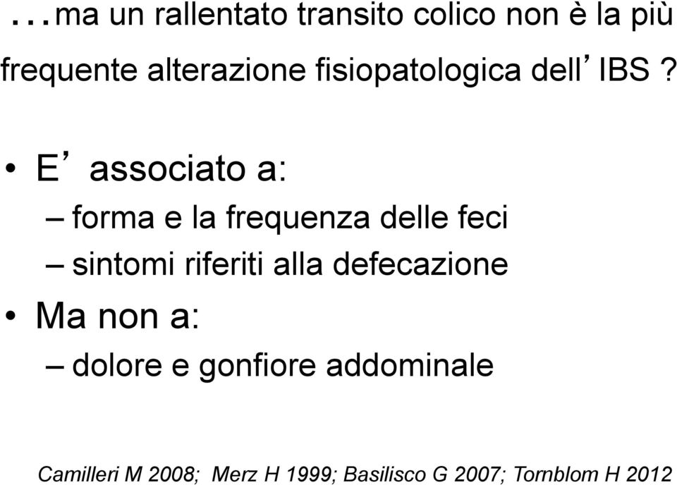 E associato a: forma e la frequenza delle feci sintomi riferiti alla