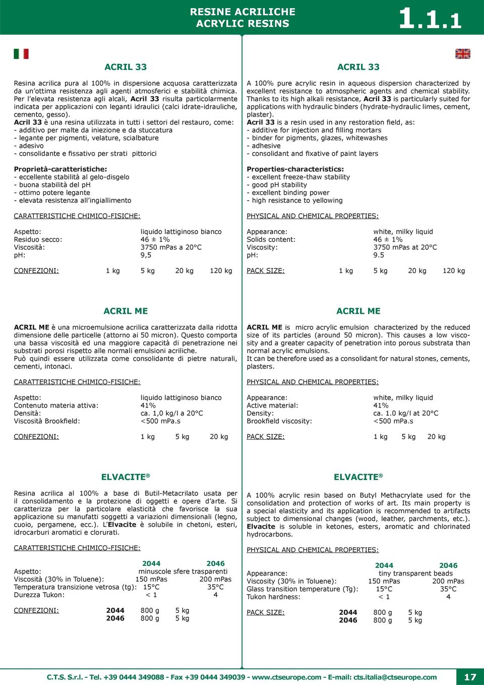 Acril 33 è una resina utilizzata in tutti i settori del restauro, come: - additivo per malte da iniezione e da stuccatura - legante per pigmenti, velature, scialbature - adesivo