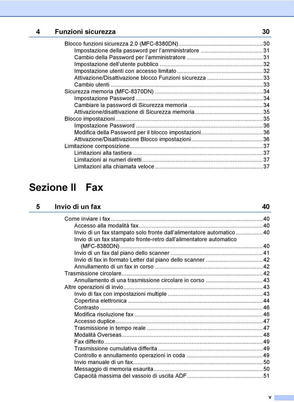 ..34 Impostazione Password...34 Cambiare la password di Sicurezza memoria...34 Attivazione/disattivazione di Sicurezza memoria...35 Blocco impostazioni...35 Impostazione Password.