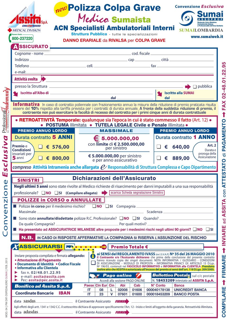 fax e-mail: Attività svolta presso la Struttura pubblica Iscritto all Albo di Iscritto alla SUMAI dal dal Informativa In caso di contratto poliennale con frazionamento annuo la misura della riduzione