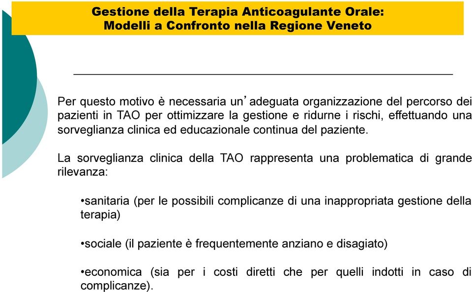 La sorveglianza clinica della TAO rappresenta una problematica di grande rilevanza: sanitaria (per le possibili complicanze di una inappropriata