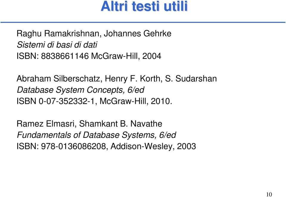 Sudarshan Database System Concepts, 6/ed ISBN 0-07-352332-1, McGraw-Hill, 2010.