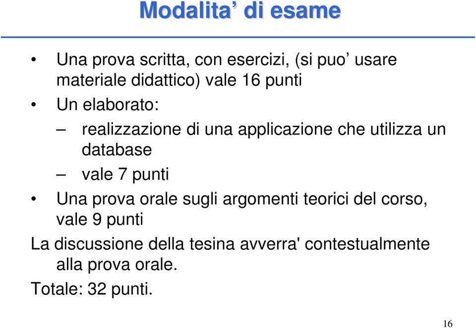 database vale 7 punti Una prova orale sugli argomenti teorici del corso, vale 9 punti