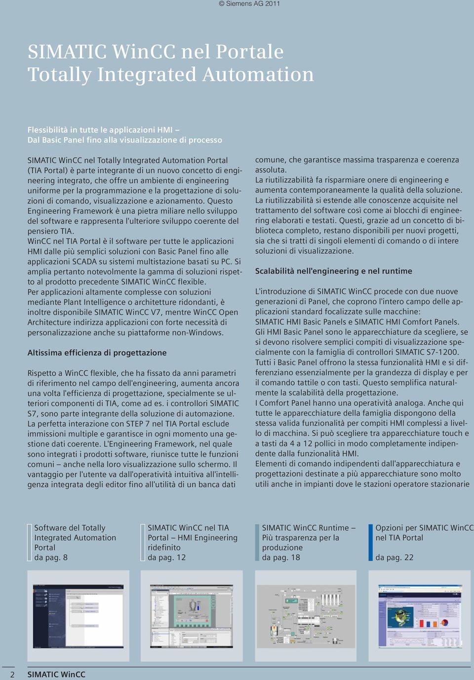 visualizzazione e azionamento. Questo Engineering Framework è una pietra miliare nello sviluppo del software e rappresenta l'ulteriore sviluppo coerente del pensiero TIA.