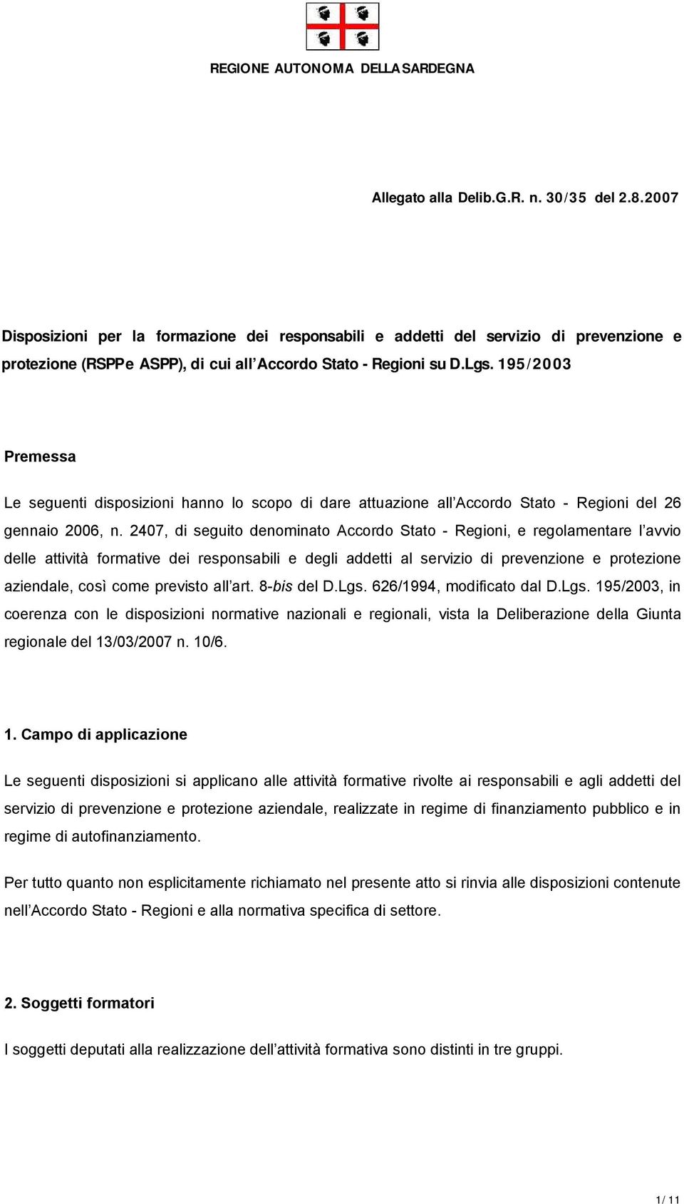 195/ 20 03 Premessa Le seguenti disposizioni hanno lo scopo di dare attuazione all Accordo Stato - Regioni del 26 gennaio 2006, n.