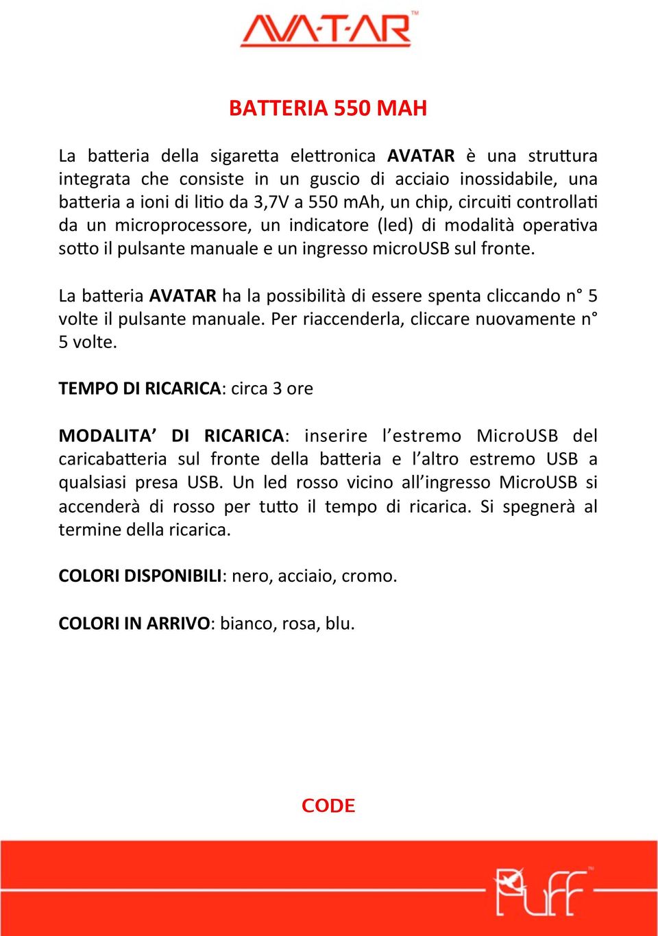 La ba=eria AVATAR ha la possibilità di essere spenta cliccando n 5 volte il pulsante manuale. Per riaccenderla, cliccare nuovamente n 5 volte.