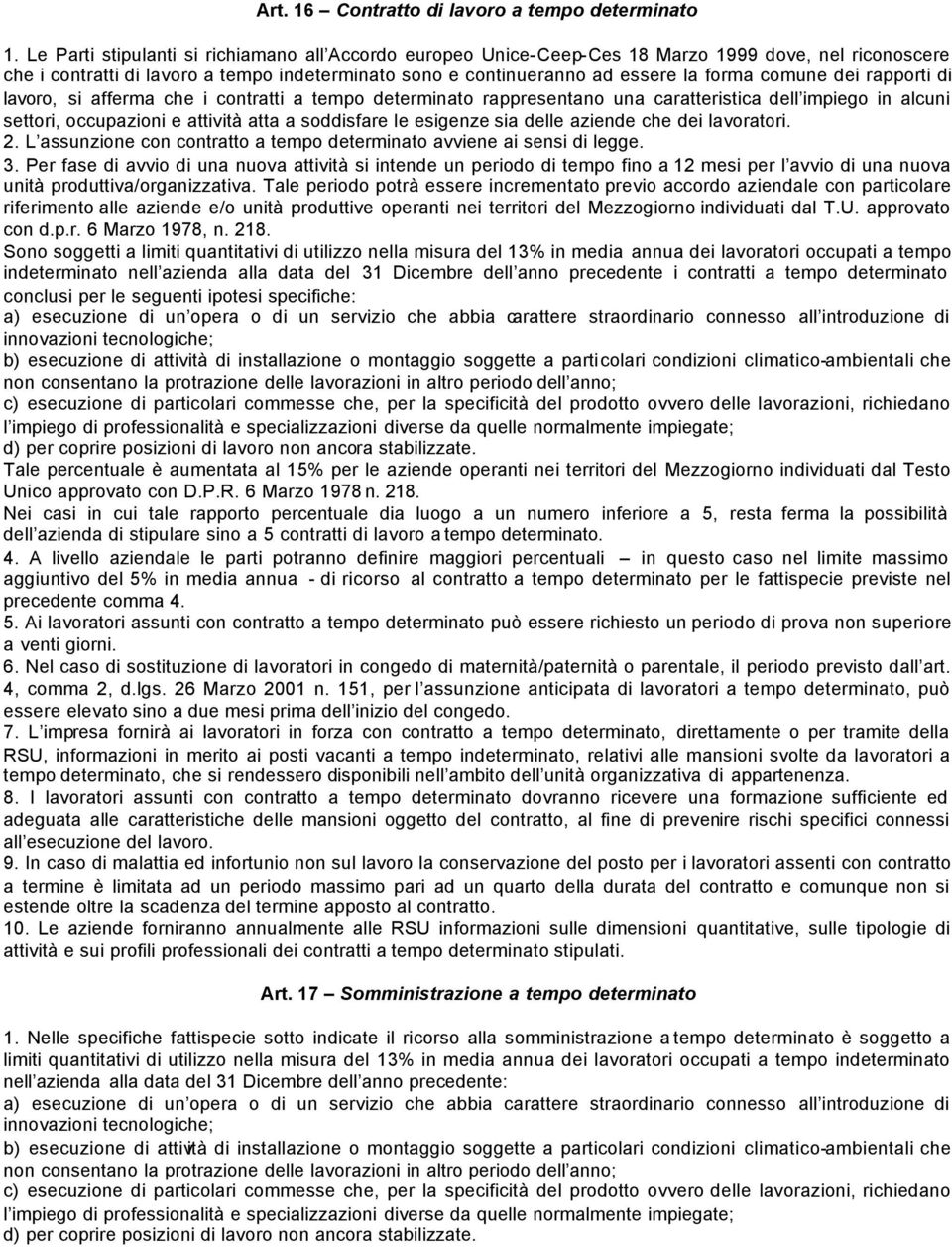 dei rapporti di lavoro, si afferma che i contratti a tempo determinato rappresentano una caratteristica dell impiego in alcuni settori, occupazioni e attività atta a soddisfare le esigenze sia delle