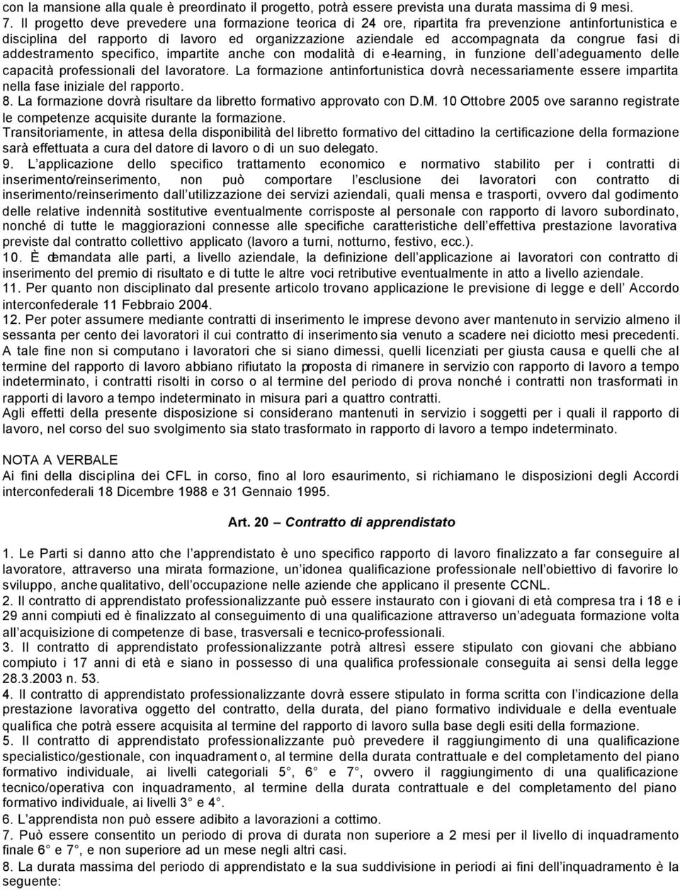 fasi di addestramento specifico, impartite anche con modalità di e-learning, in funzione dell adeguamento delle capacità professionali del lavoratore.