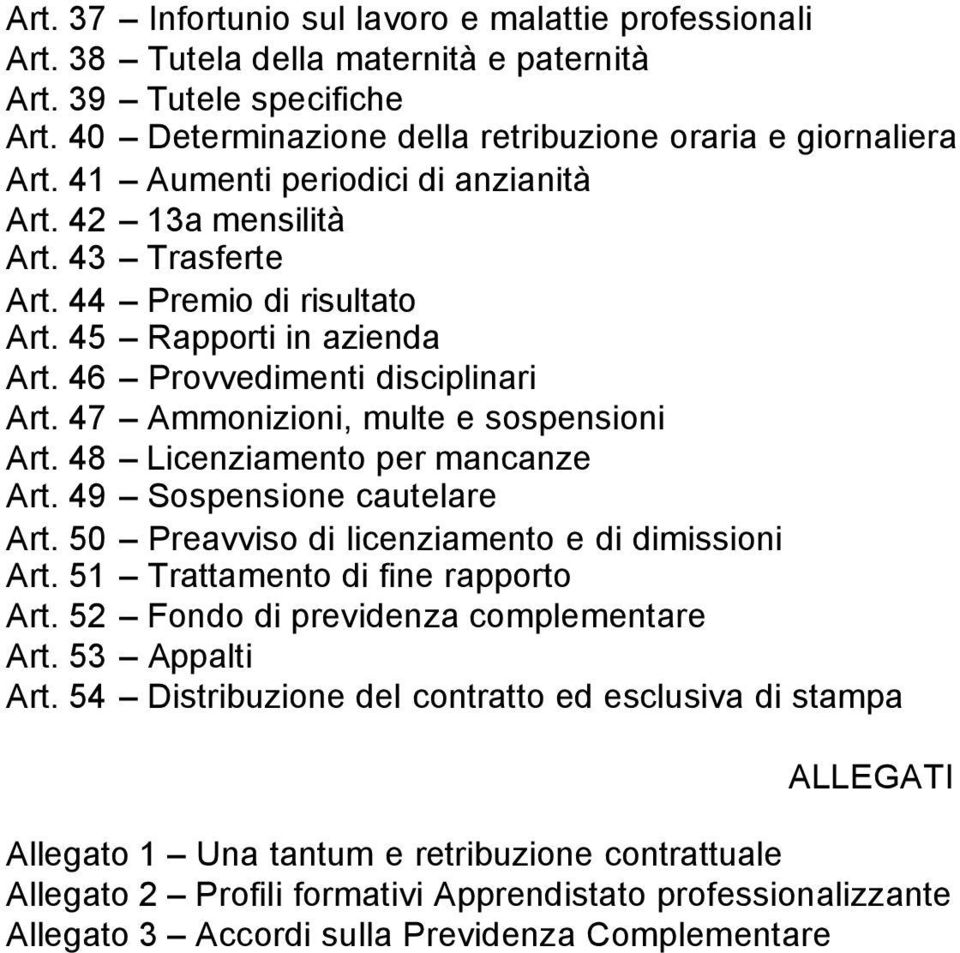 47 Ammonizioni, multe e sospensioni Art. 48 Licenziamento per mancanze Art. 49 Sospensione cautelare Art. 50 Preavviso di licenziamento e di dimissioni Art. 51 Trattamento di fine rapporto Art.