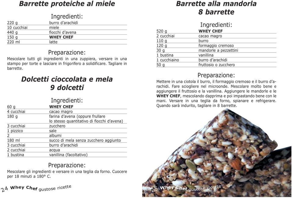 Dolcetti cioccolata e mela 9 dolcetti 60 g WHEY CHEF 4 cucchiai cacao magro 180 g farina d avena (oppure frullare lo stesso quantitativo di fiocchi d avena) 3 cucchiai zucchero 1 pizzico sale 2