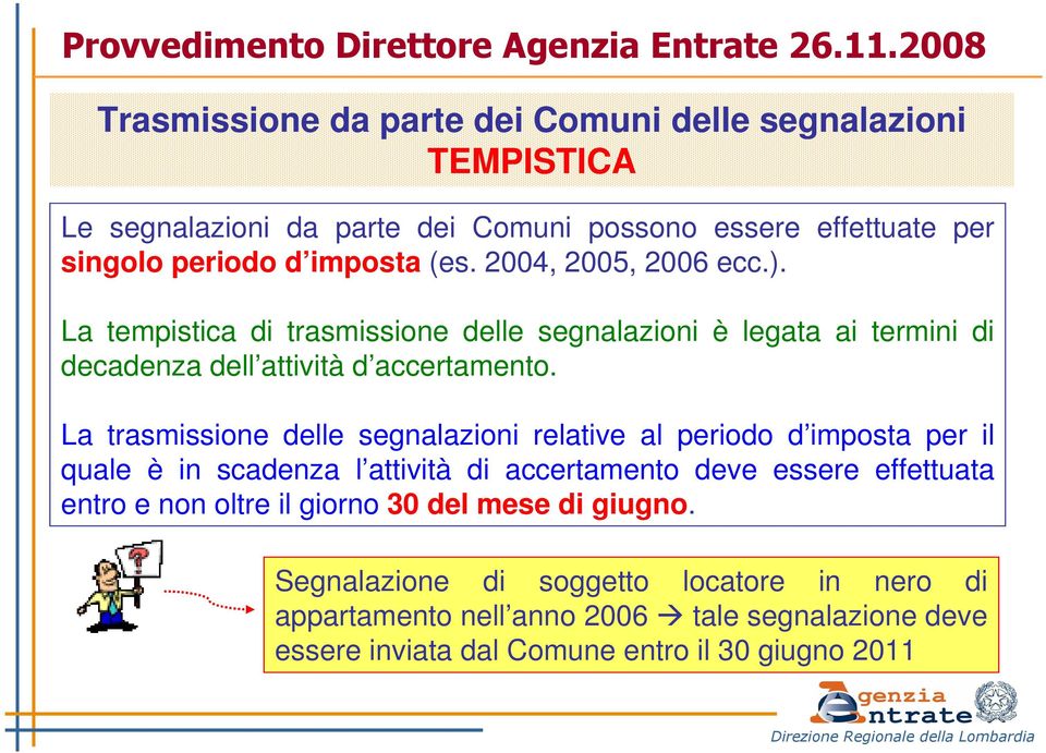 2004, 2005, 2006 ecc.). La tempistica di trasmissione delle segnalazioni è legata ai termini di decadenza dell attività d accertamento.