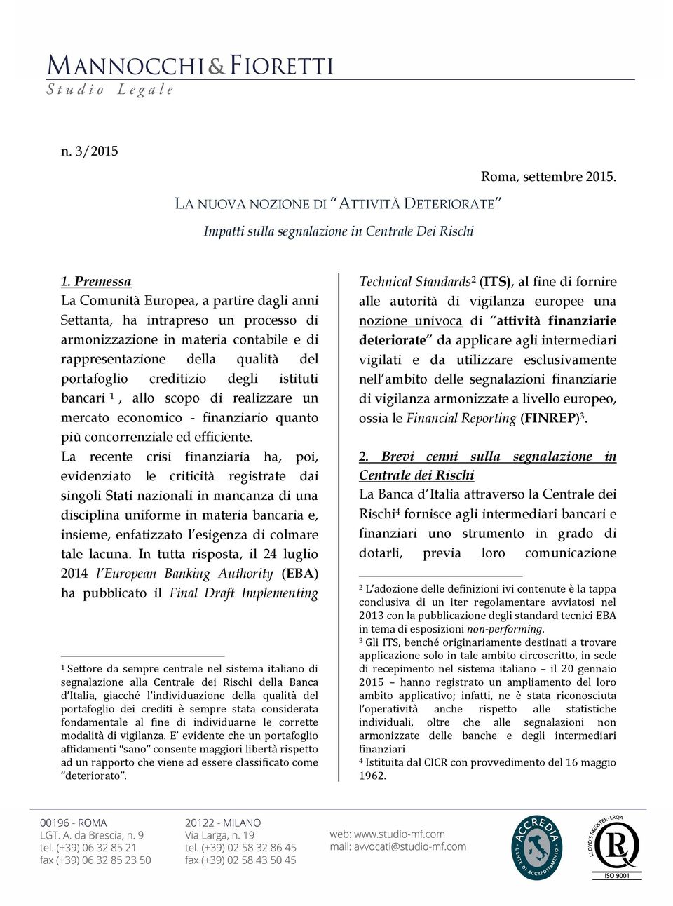 istituti bancari 1, allo scopo di realizzare un mercato economico - finanziario quanto più concorrenziale ed efficiente.