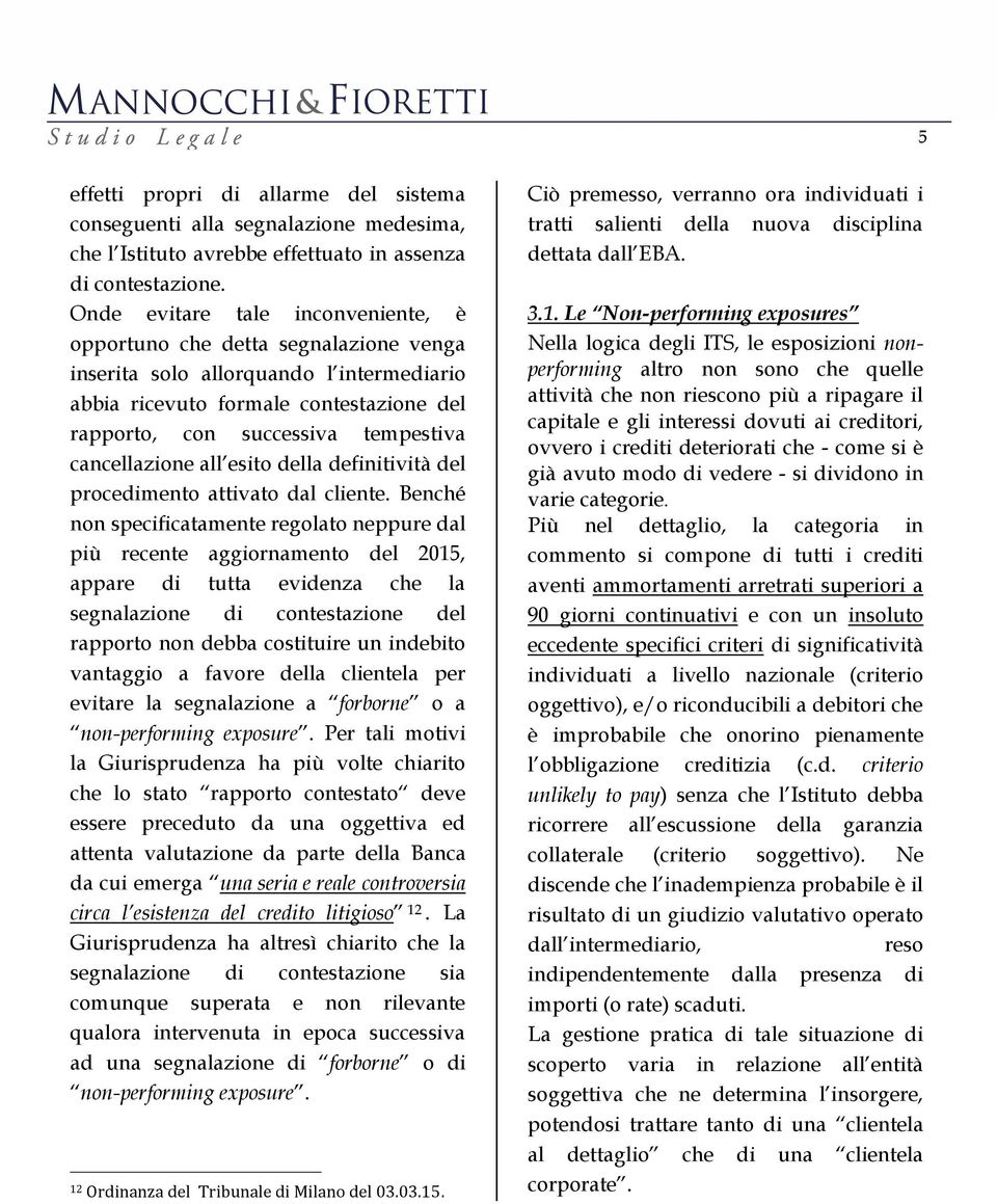 cancellazione all esito della definitività del procedimento attivato dal cliente.