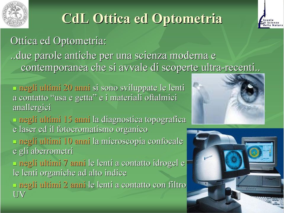 . negli ultimi 20 anni si sono sviluppate le lenti a contatto usa e getta e i materiali oftalmici anallergici negli ultimi 15 anni la