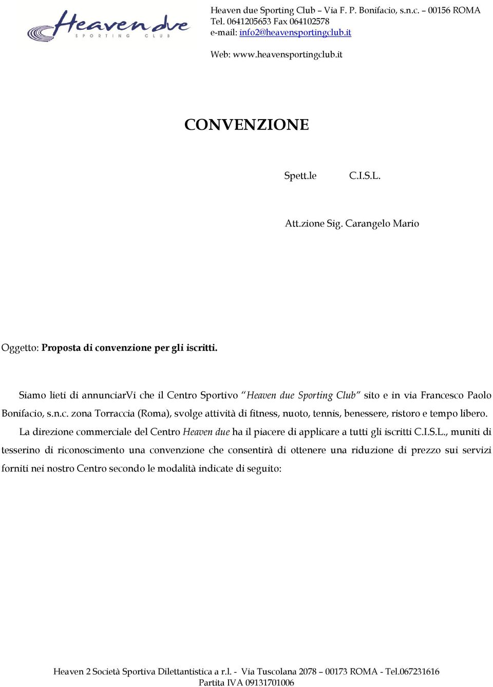 La direzione commerciale del Centro Heaven due ha il piacere di applicare a tutti gli iscritti C.I.S.L., muniti di tesserino di riconoscimento una