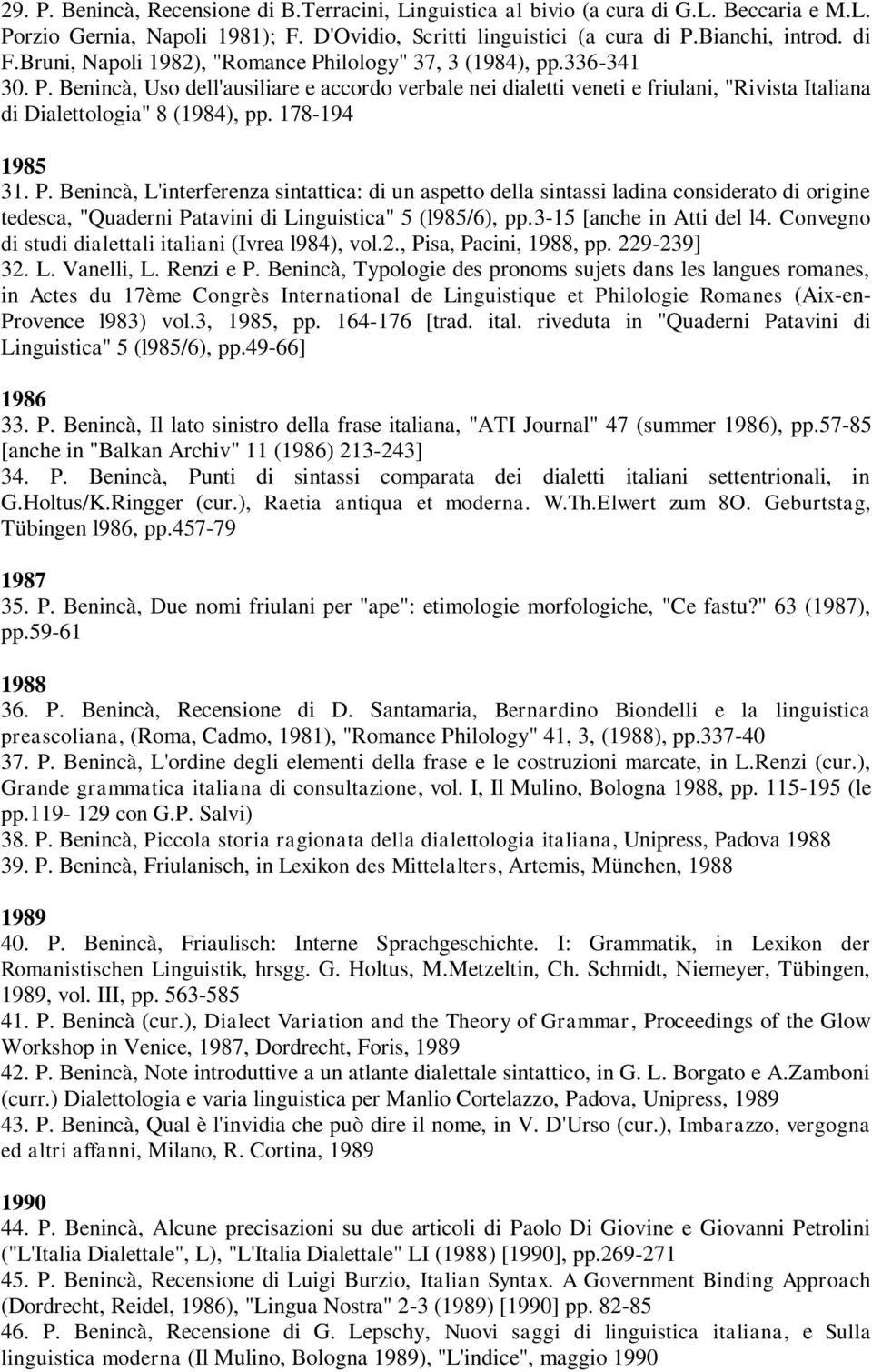 178-194 1985 31. P. Benincà, L'interferenza sintattica: di un aspetto della sintassi ladina considerato di origine tedesca, "Quaderni Patavini di Linguistica" 5 (l985/6), pp.