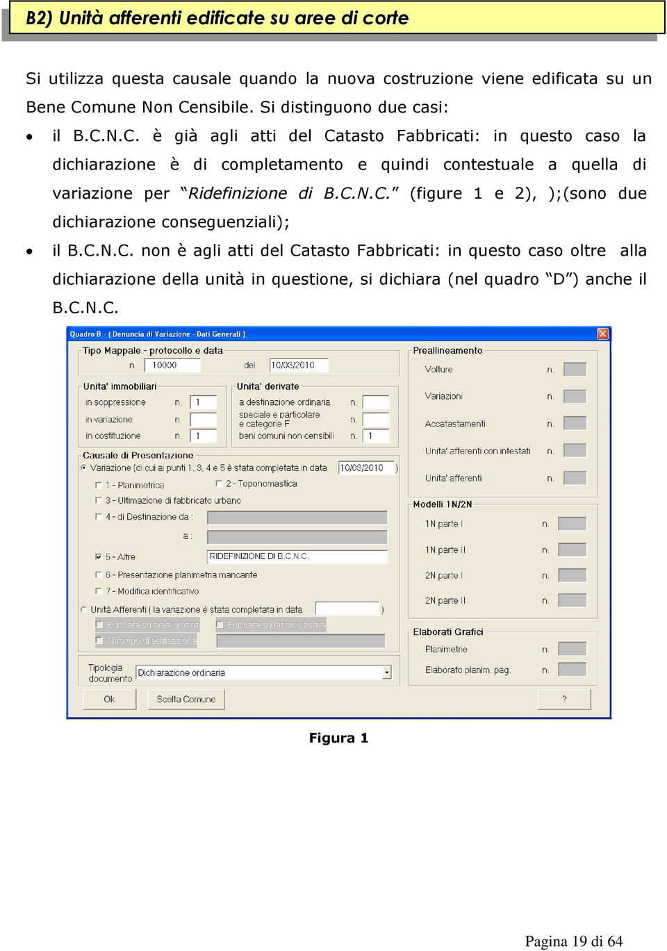 N.C. è già agli atti del Catasto Fabbricati: in questo caso la dichiarazione è di completamento e quindi contestuale a quella di variazione per