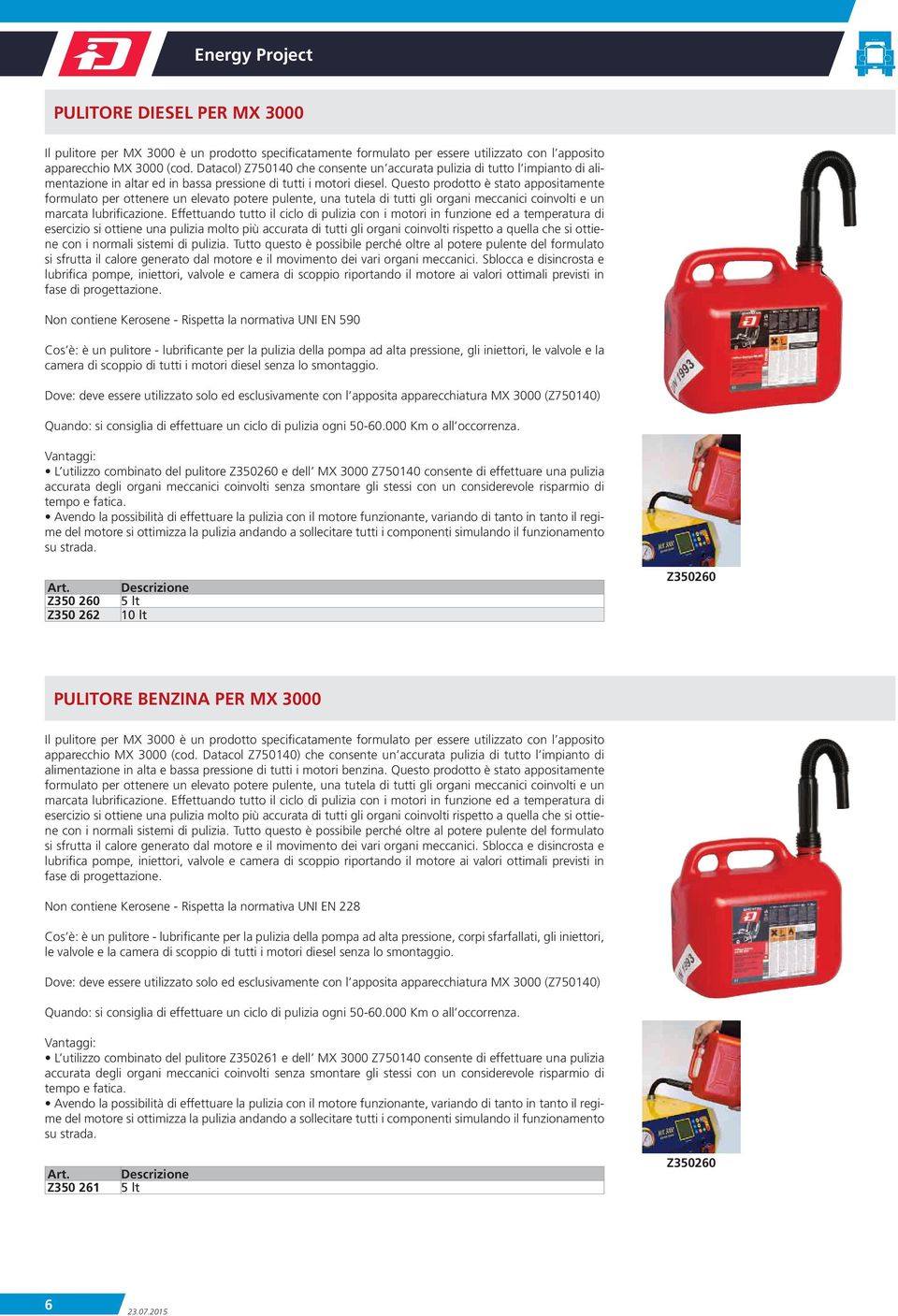 Questo prodotto è stato appositamente formulato per ottenere un elevato potere pulente, una tutela di tutti gli organi meccanici coinvolti e un marcata lubrificazione.