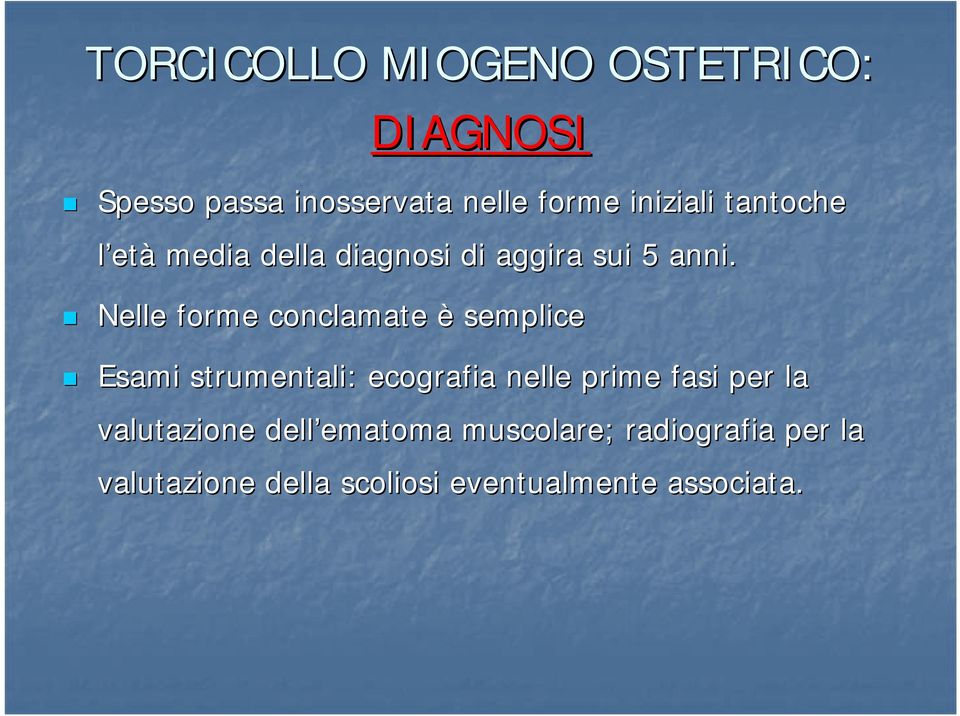 Nelle forme conclamate è semplice Esami strumentali: ecografia nelle prime fasi per