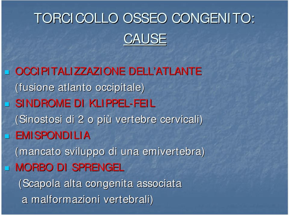 più vertebre cervicali) EMISPONDILIA (mancato sviluppo di una