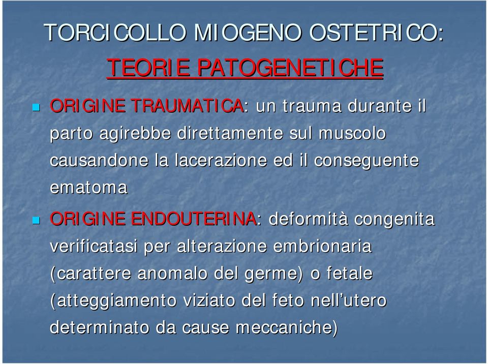 ORIGINE ENDOUTERINA: : deformità congenita verificatasi per alterazione embrionaria (carattere