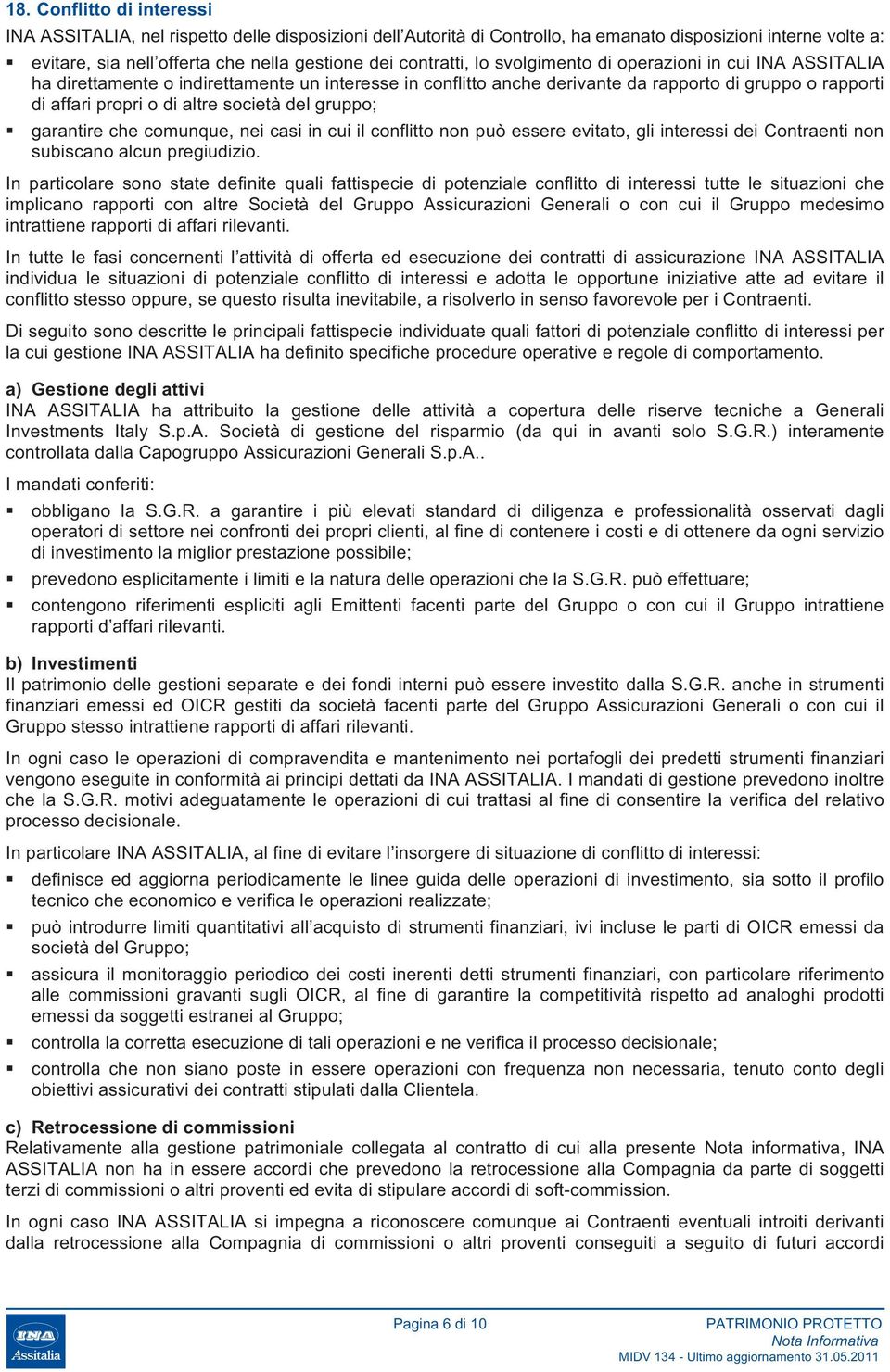 società del gruppo; garantire che comunque, nei casi in cui il conflitto non può essere evitato, gli interessi dei Contraenti non subiscano alcun pregiudizio.