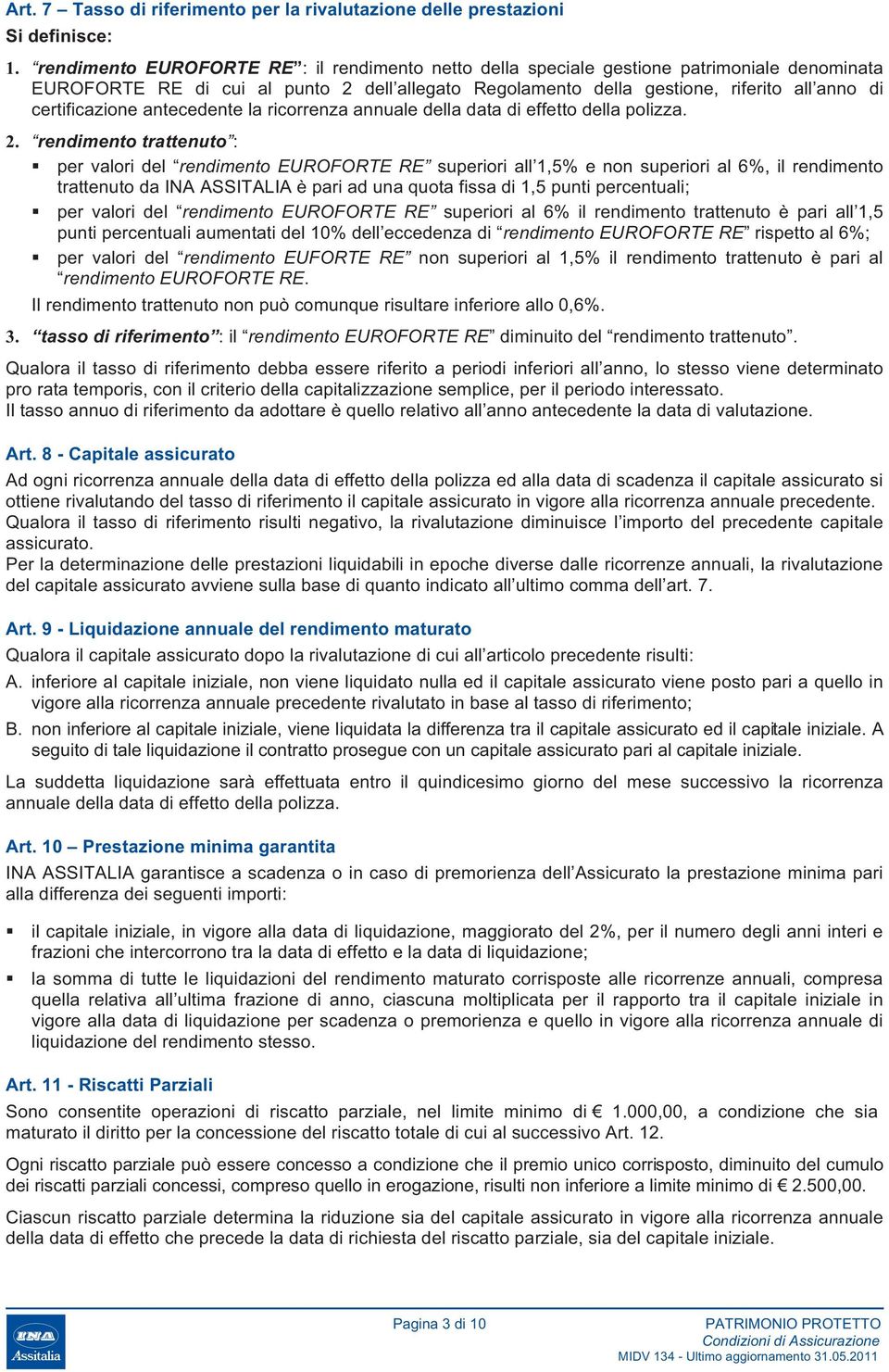 certificazione antecedente la ricorrenza annuale della data di effetto della polizza. 2.