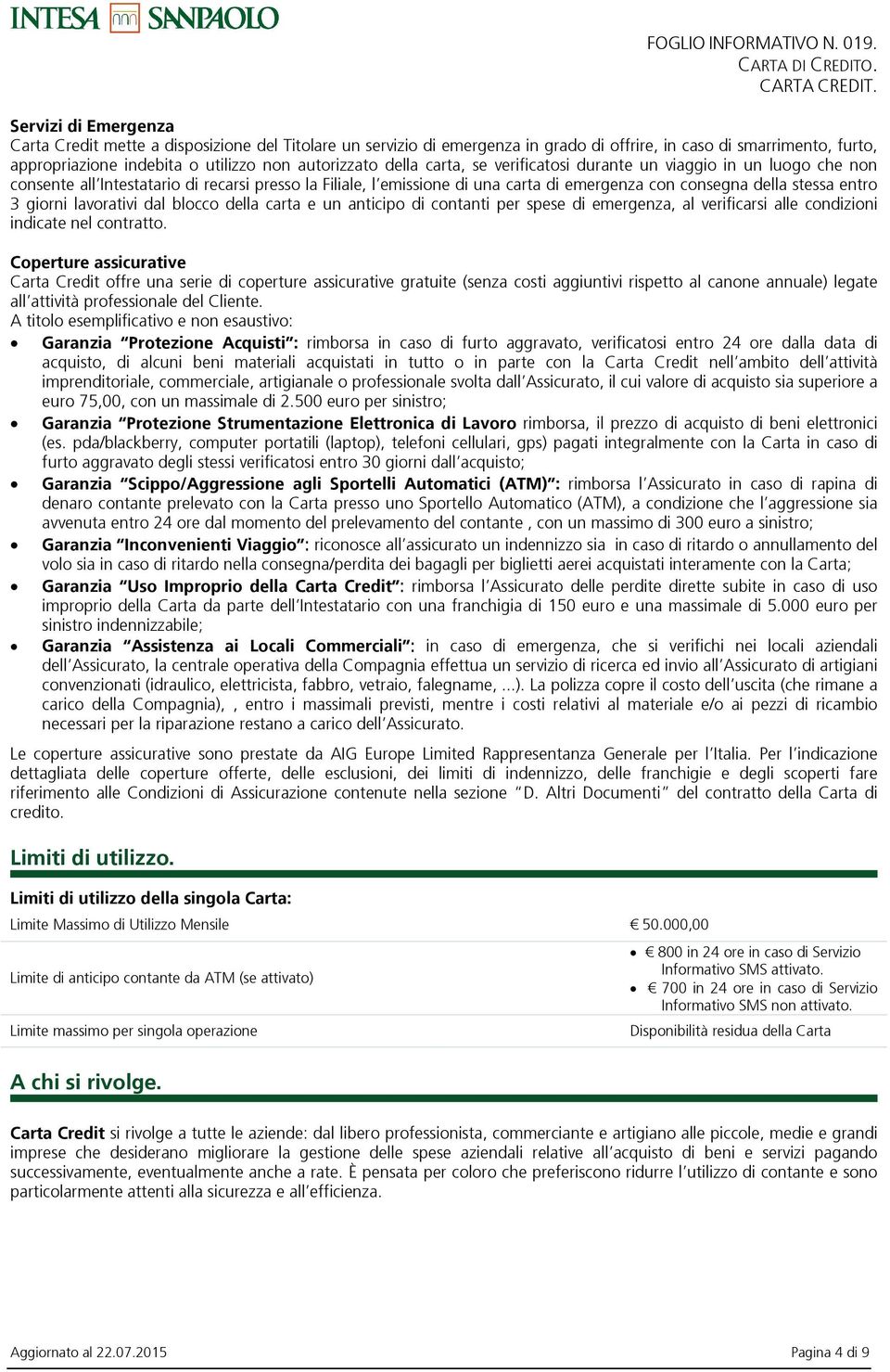 giorni lavorativi dal blocco della carta e un anticipo di contanti per spese di emergenza, al verificarsi alle condizioni indicate nel contratto.