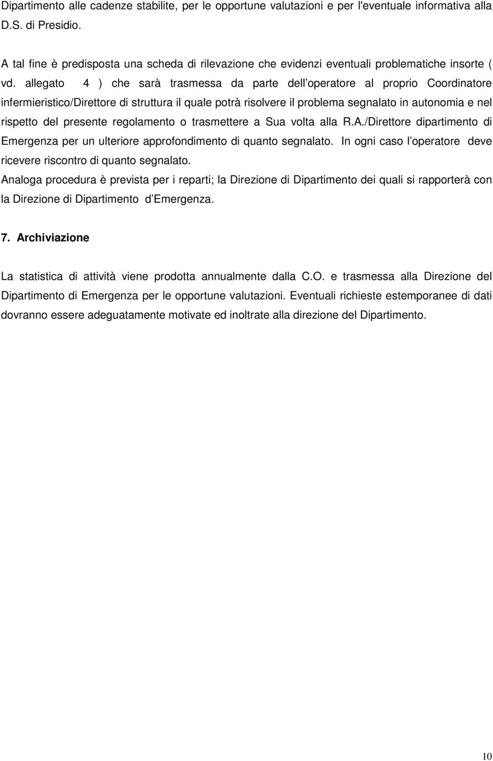 allegato 4 ) che sarà trasmessa da parte dell operatore al proprio Coordinatore infermieristico/direttore di struttura il quale potrà risolvere il problema segnalato in autonomia e nel rispetto del