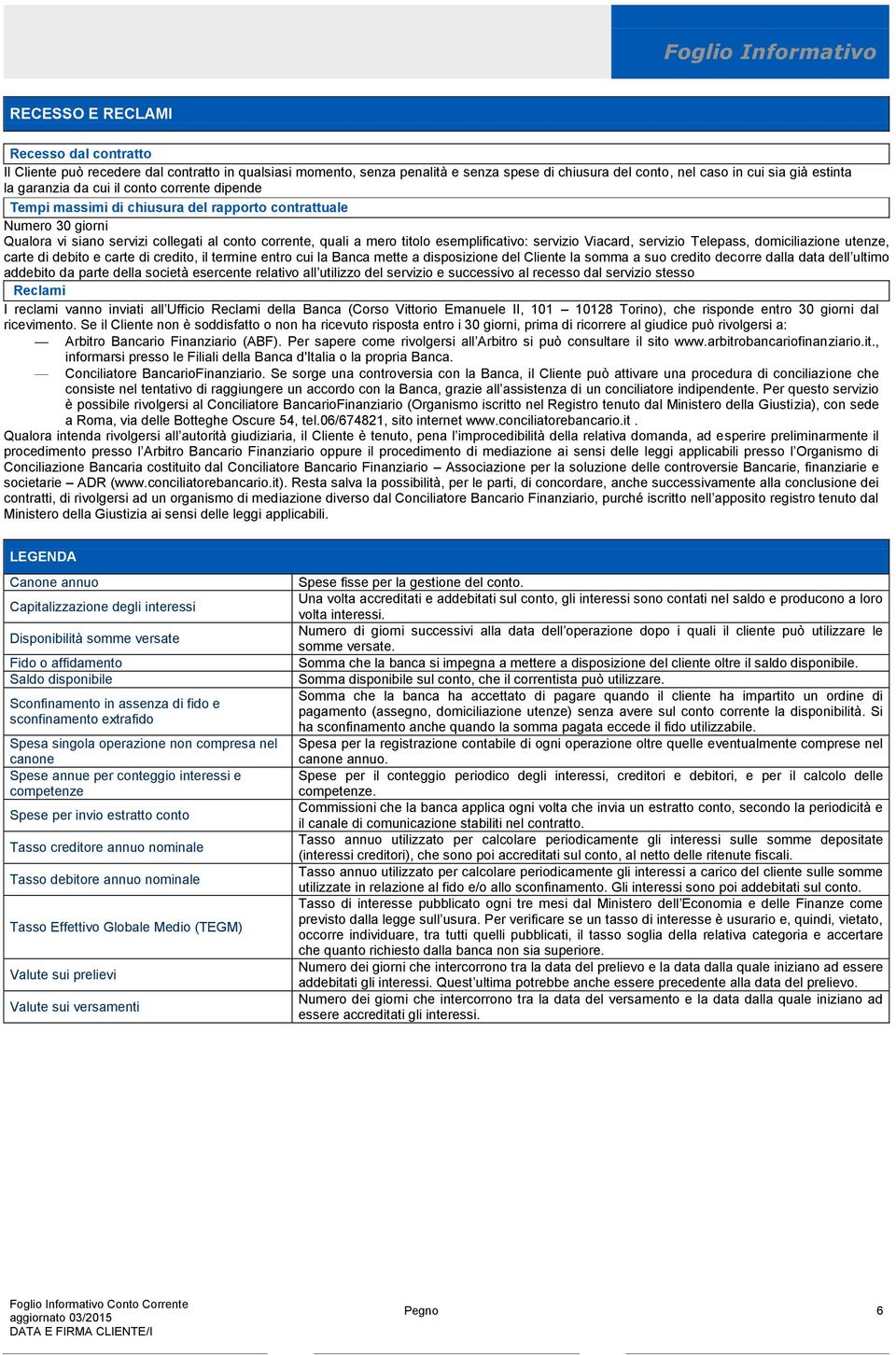 Viacard, servizio Telepass, domiciliazione utenze, carte di debito e carte di credito, il termine entro cui la Banca mette a disposizione del Cliente la somma a suo credito decorre dalla data dell