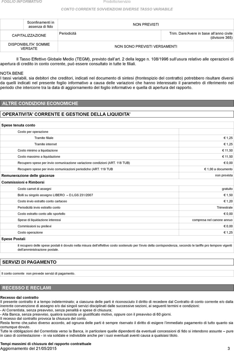 108/1996 sull usura relativo alle operazioni di apertura di credito in conto corrente, può essere consultato in tutte le filiali.