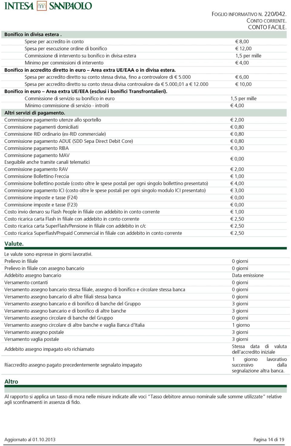 in accredito diretto in euro Area extra UE/EAA o in divisa estera. Spesa per accredito diretto su conto stessa divisa, fino a controvalore di 5.