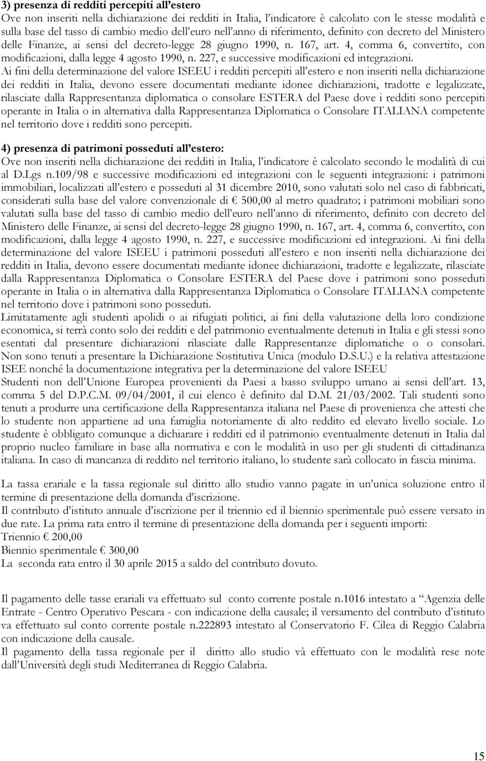 4, comma 6, convertito, con modificazioni, dalla legge 4 agosto 1990, n. 227, e successive modificazioni ed integrazioni.