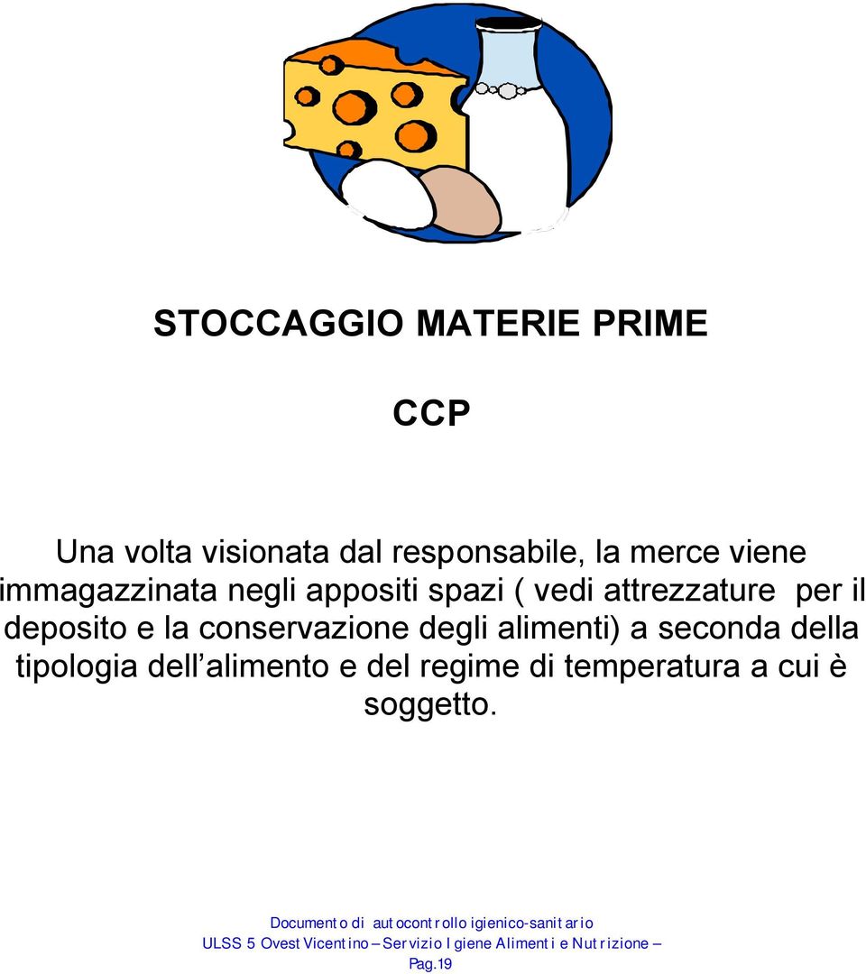 per il deposito e la conservazione degli alimenti) a seconda della