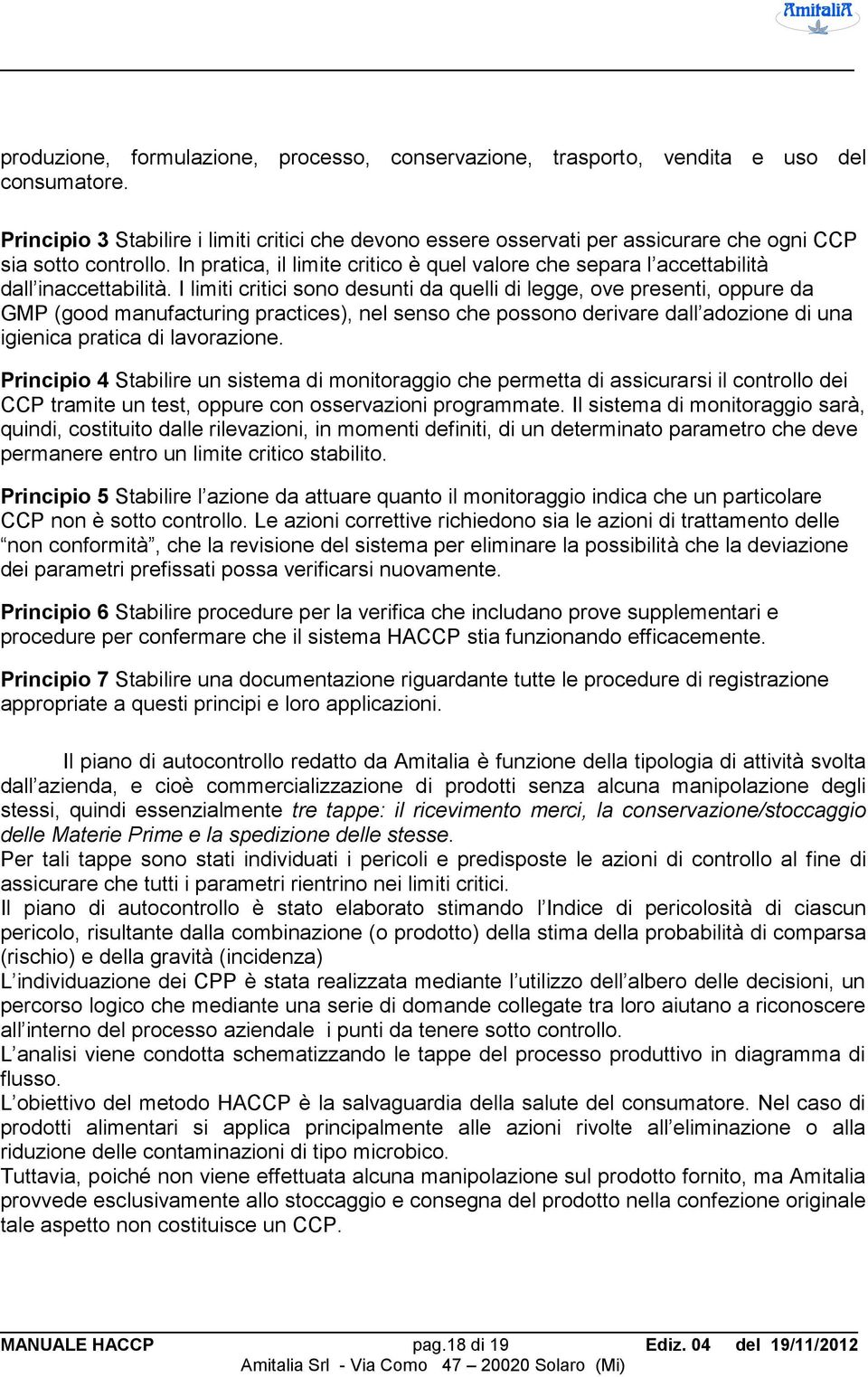 In pratica, il limite critico è quel valore che separa l accettabilità dall inaccettabilità.