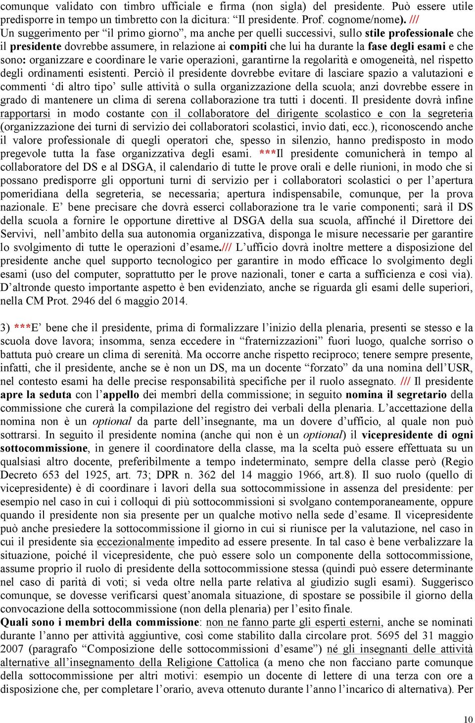 e che sono: organizzare e coordinare le varie operazioni, garantirne la regolarità e omogeneità, nel rispetto degli ordinamenti esistenti.