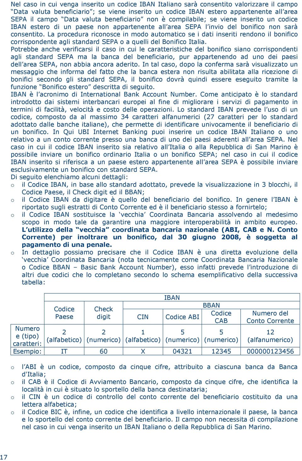 La procedura riconosce in modo automatico se i dati inseriti rendono il bonifico corrispondente agli standard SEPA o a quelli del Bonifico Italia.