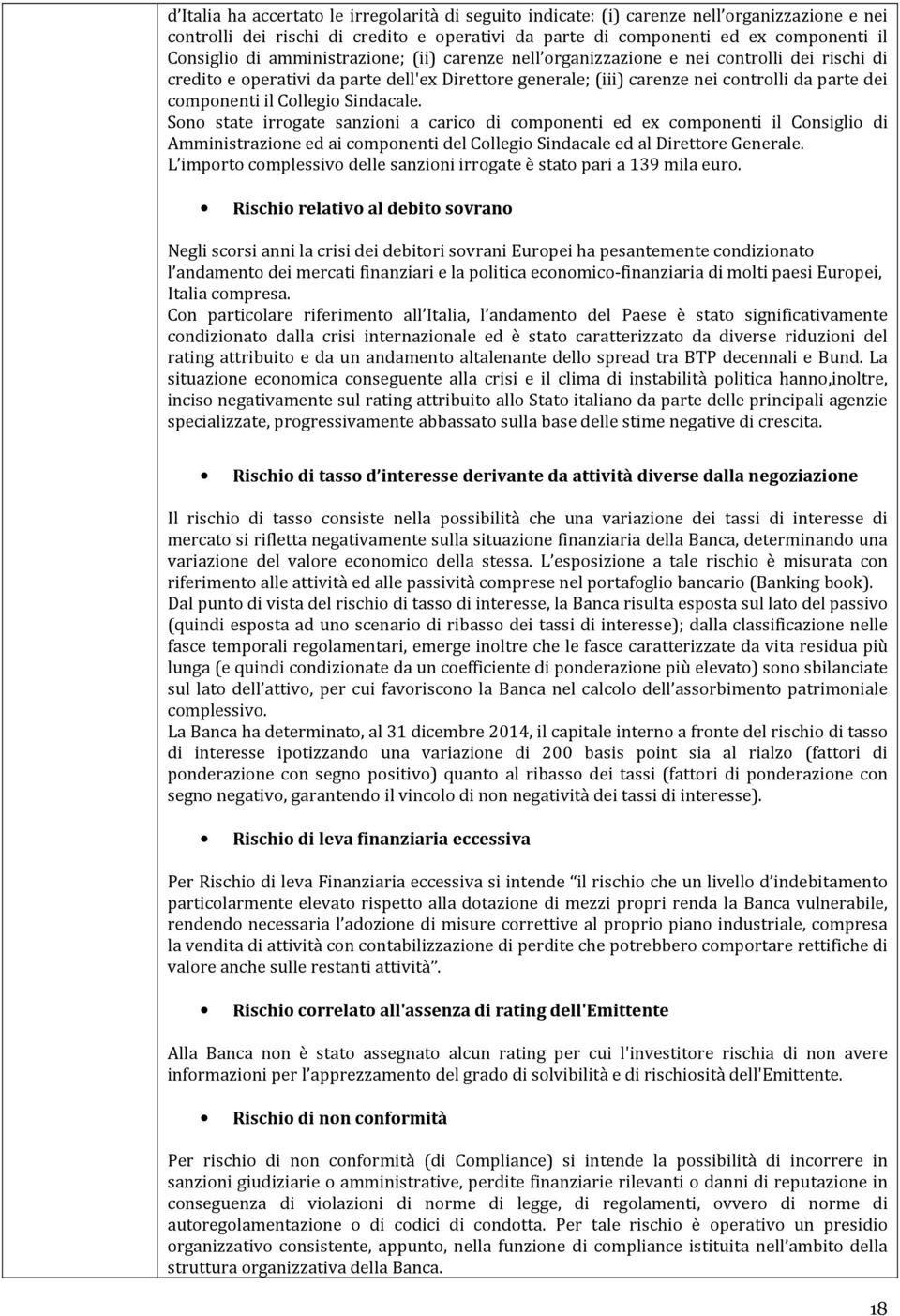 Collegio Sindacale. Sono state irrogate sanzioni a carico di componenti ed ex componenti il Consiglio di Amministrazione ed ai componenti del Collegio Sindacale ed al Direttore Generale.