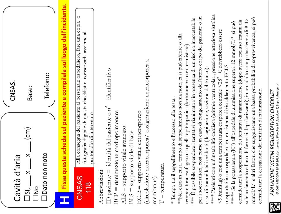 Abbreviazioni: ID paziente = identità del paziente o n identificativo RCP = rianimazione cardiopolmonare ALS = supporto vitale avanzato BLS = supporto vitale di base ECLS= supporto vitale