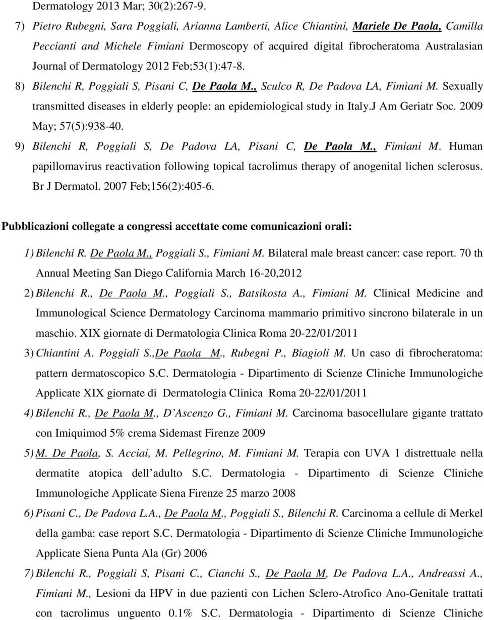 Dermatology 2012 Feb;53(1):47-8. 8) Bilenchi R, Poggiali S, Pisani C, De Paola M., Sculco R, De Padova LA, Fimiani M.