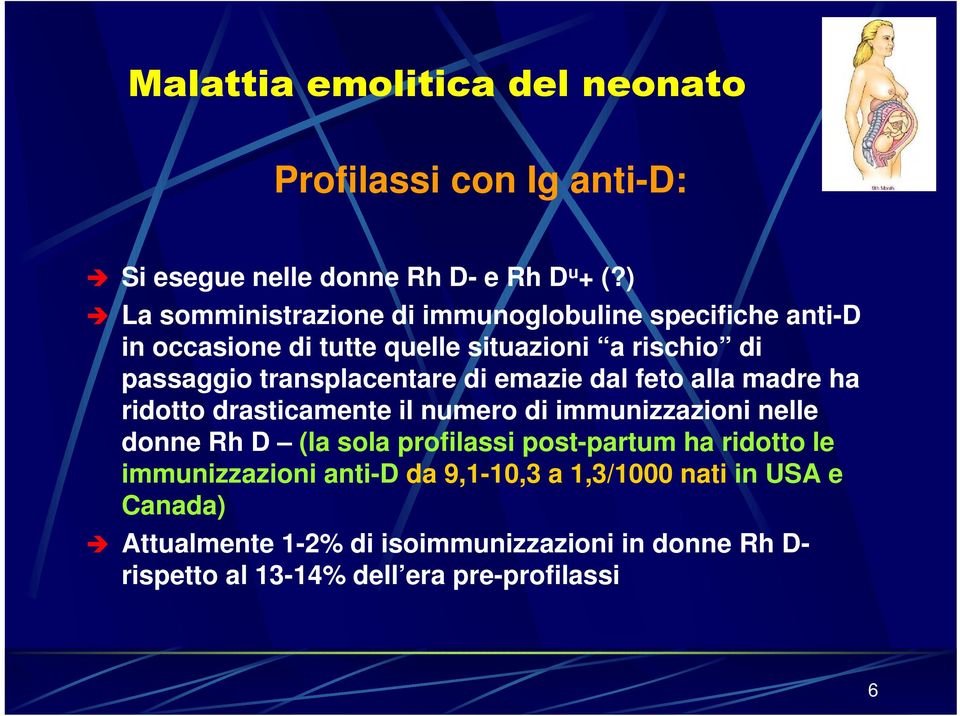 transplacentare di emazie dal feto alla madre ha ridotto drasticamente il numero di immunizzazioni nelle donne Rh D (la sola profilassi