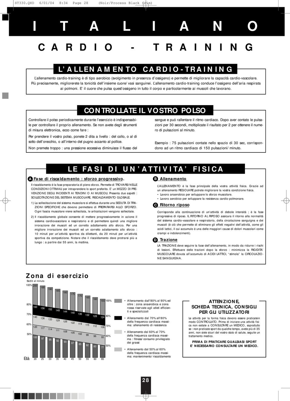 capacità cardio-vascolare. Più precisamente, migliorerete la tonicità dell insieme cuore/vasi sanguinei. L allenamento cardio-training conduce l ossigeno dell aria respirata ai polmoni.