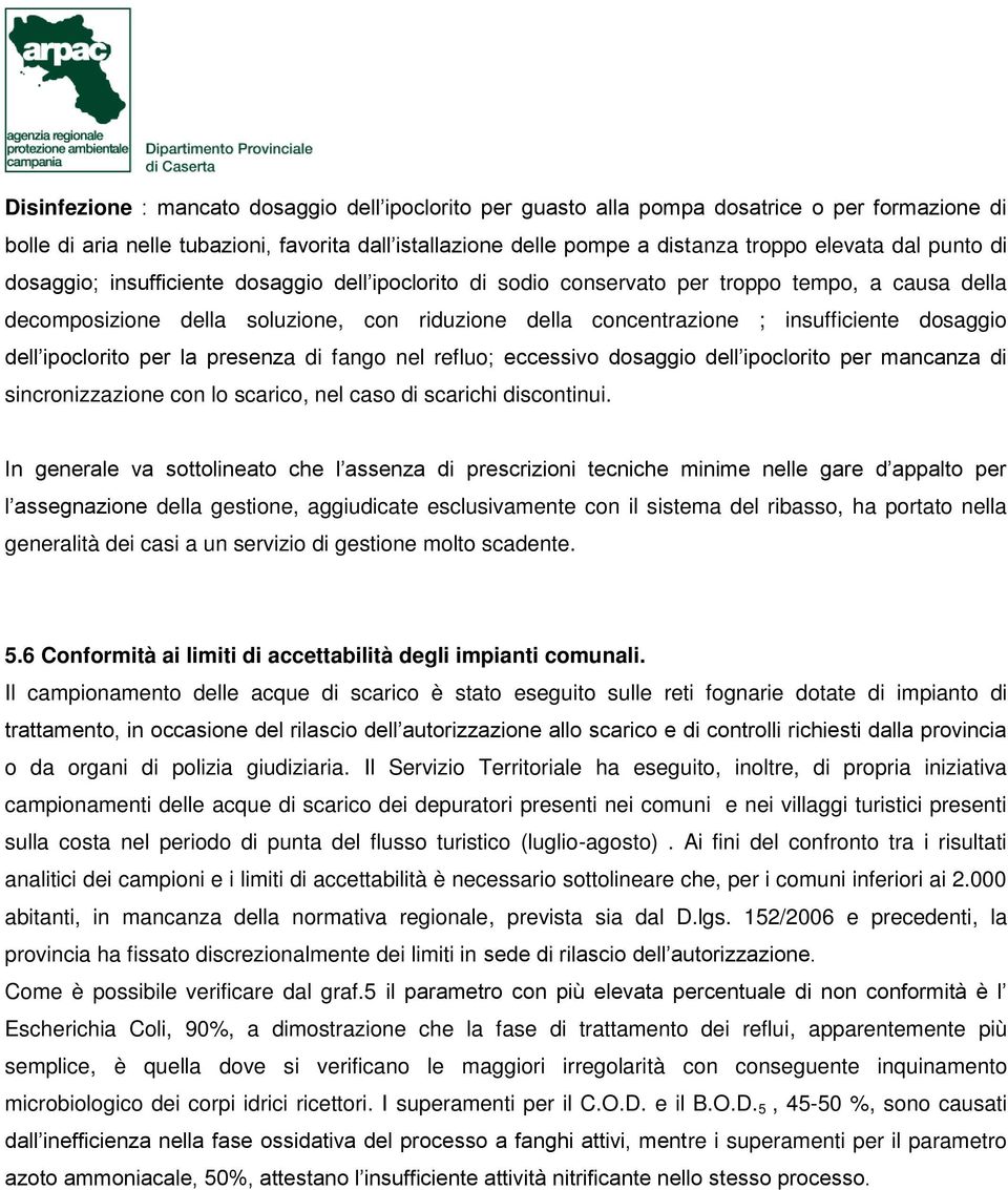 dosaggio dell ipoclorito per la presenza di fango nel refluo; eccessivo dosaggio dell ipoclorito per mancanza di sincronizzazione con lo scarico, nel caso di scarichi discontinui.