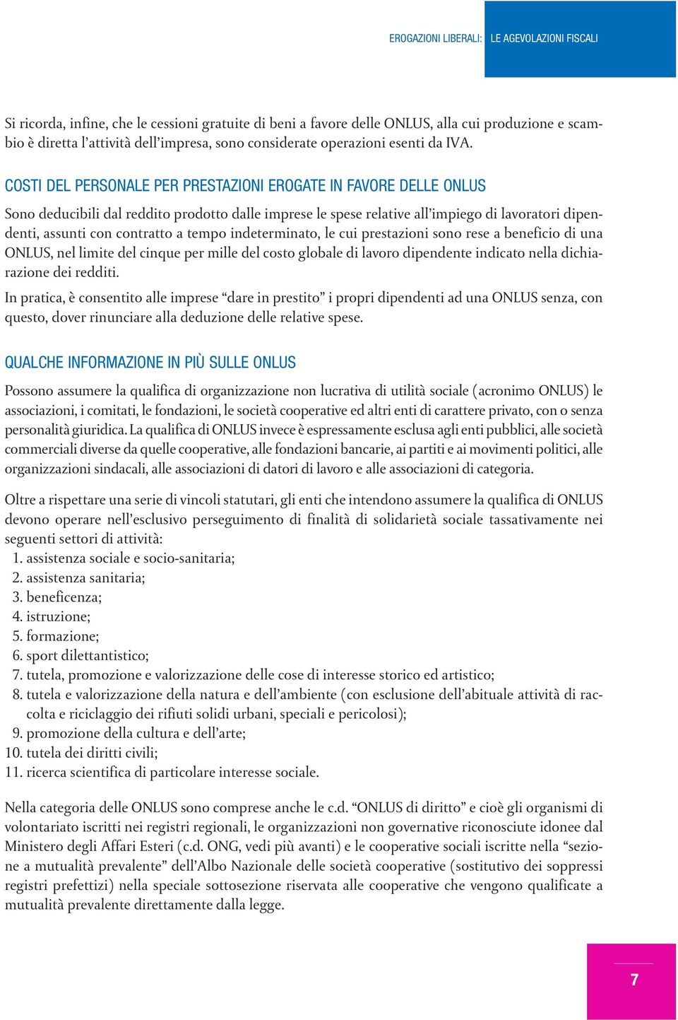 tempo indeterminato, le cui prestazioni sono rese a beneficio di una ONLUS, nel limite del cinque per mille del costo globale di lavoro dipendente indicato nella dichiarazione dei redditi.