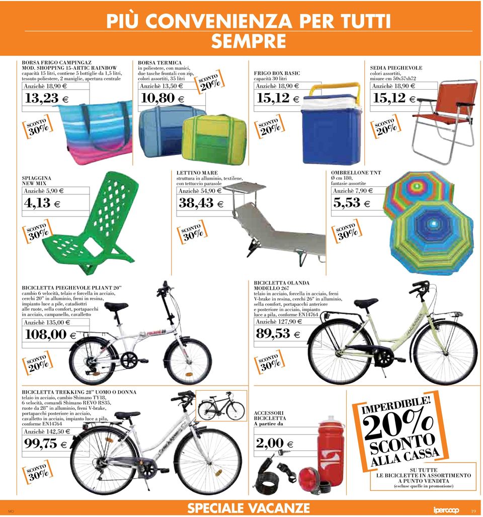 con zip, colori assortiti, 35 litri 3,50 0,80 FRIGO BOX BASIC capacità 30 litri 8,90 5,2 sedia PIEGHEVOLE colori assortiti, misure cm 50x57xh72 8,90 5,2 SPIAGGINA NEW MIX 5,90 4,3 LETTINO MARE