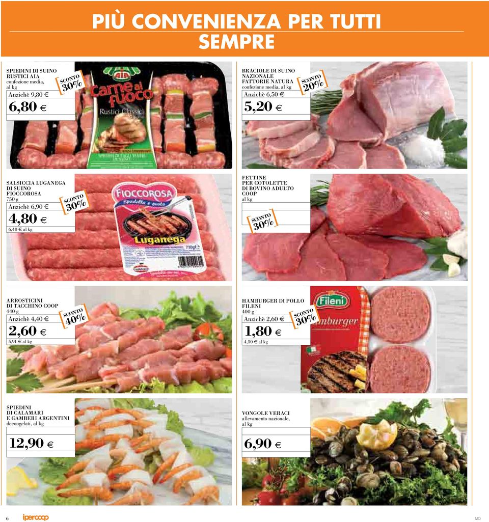 BOVINO ADULTO COOP al kg ARROSTICINI DI TACChINO COOP 440 g A4,40 Anzichè 2,60 5,9 al kg hamburger DI POLLO fileni 400 g A2,60